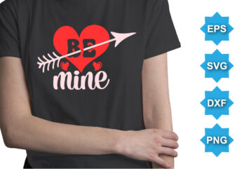 Be Mine, Happy valentine shirt print template, 14 February typography design