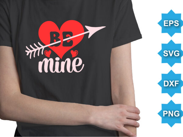 Be mine, happy valentine shirt print template, 14 february typography design