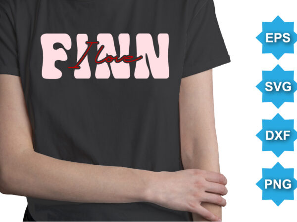 Finn i love. happy valentine shirt print template, 14 february typography design