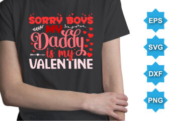 Sorry Boys My Daddy Is My Valentine, Happy valentine shirt print template, 14 February typography design