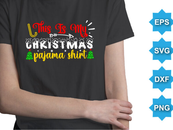 This is my christmas pajama shirt, merry christmas shirts print template, xmas ugly snow santa clouse new year holiday candy santa hat vector illustration for christmas hand lettered