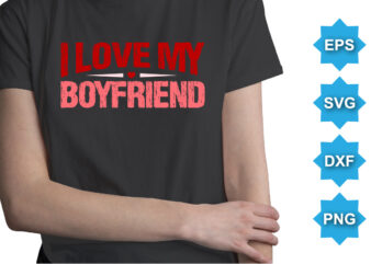 I love my boyfriend. Happy valentine shirt print template, 14 February typography design