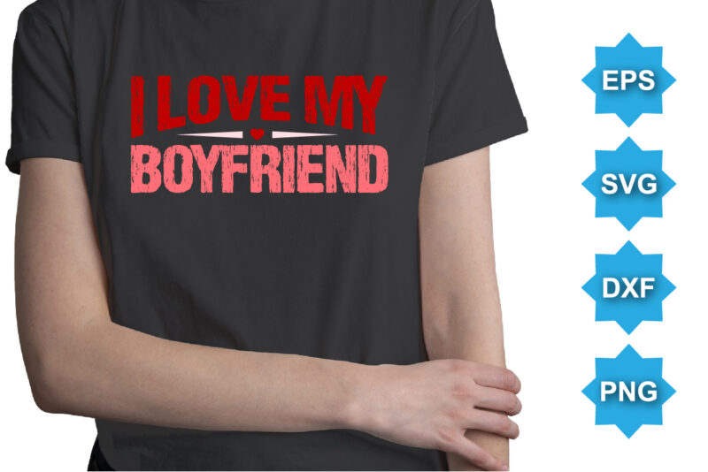 I love my boyfriend. Happy valentine shirt print template, 14 February typography design