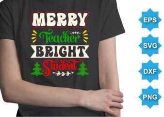 Merry Teacher Bright Student, Merry Christmas shirts Print Template, Xmas Ugly Snow Santa Clouse New Year Holiday Candy Santa Hat vector illustration for Christmas hand lettered