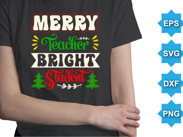 Merry teacher bright student, merry christmas shirts print template, xmas ugly snow santa clouse new year holiday candy santa hat vector illustration for christmas hand lettered