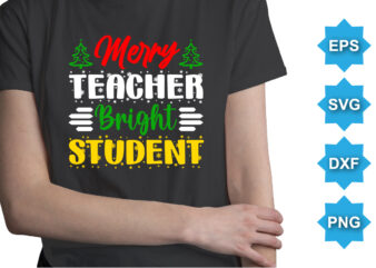 Merry Teacher Bright Student, Merry Christmas shirts Print Template, Xmas Ugly Snow Santa Clouse New Year Holiday Candy Santa Hat vector illustration for Christmas hand lettered