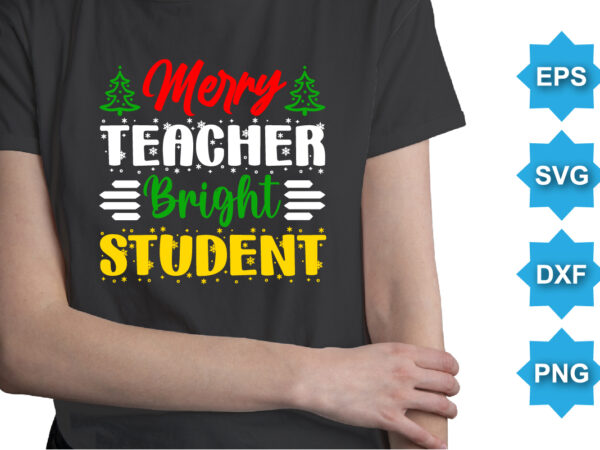 Merry teacher bright student, merry christmas shirts print template, xmas ugly snow santa clouse new year holiday candy santa hat vector illustration for christmas hand lettered