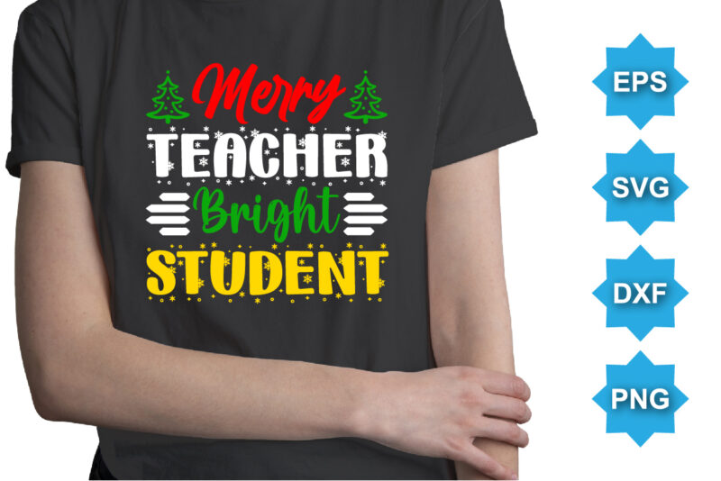 Merry Teacher Bright Student, Merry Christmas shirts Print Template, Xmas Ugly Snow Santa Clouse New Year Holiday Candy Santa Hat vector illustration for Christmas hand lettered