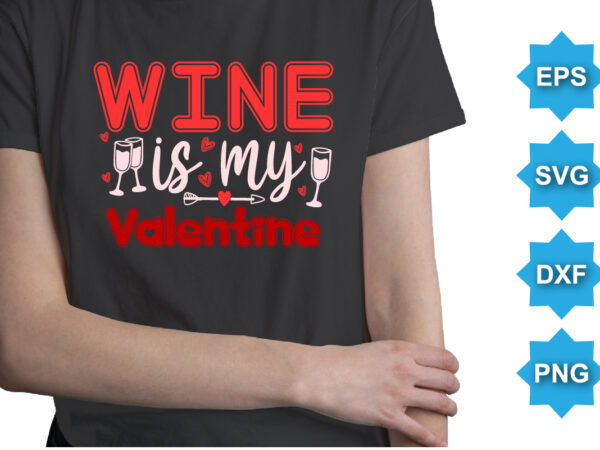 Wine is my valentine’s, happy valentine shirt print template, 14 february typography design