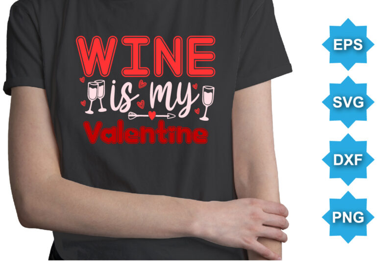 Wine Is My Valentine’s, Happy valentine shirt print template, 14 February typography design