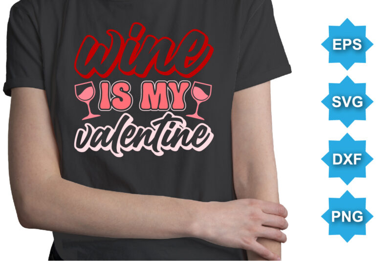 Wine Is My Valentine’s, Happy valentine shirt print template, 14 February typography design