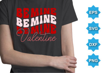 Be Mine Valentine, Happy valentine shirt print template, 14 February typography design