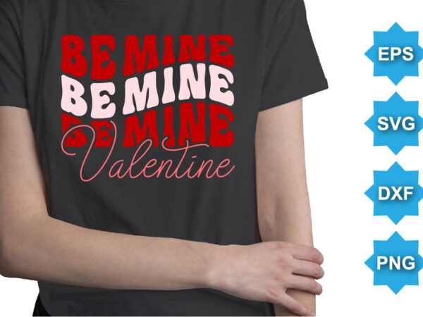 Be mine valentine, happy valentine shirt print template, 14 february typography design