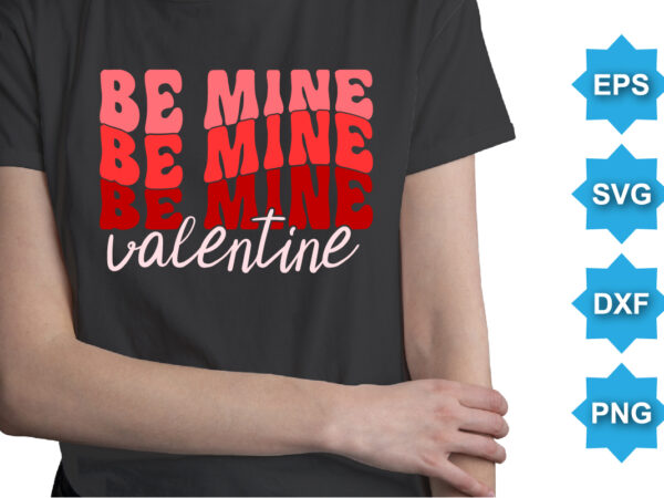 Be mine valentine, happy valentine shirt print template, 14 february typography design
