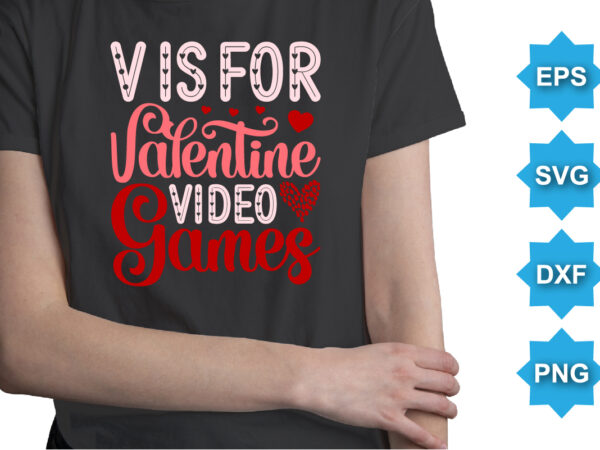 V is for valentine video games, happy valentine shirt print template, 14 february typography design