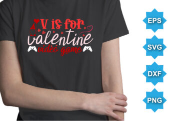 V Is For Valentine Video Games, Happy valentine shirt print template, 14 February typography design