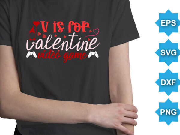 V is for valentine video games, happy valentine shirt print template, 14 february typography design