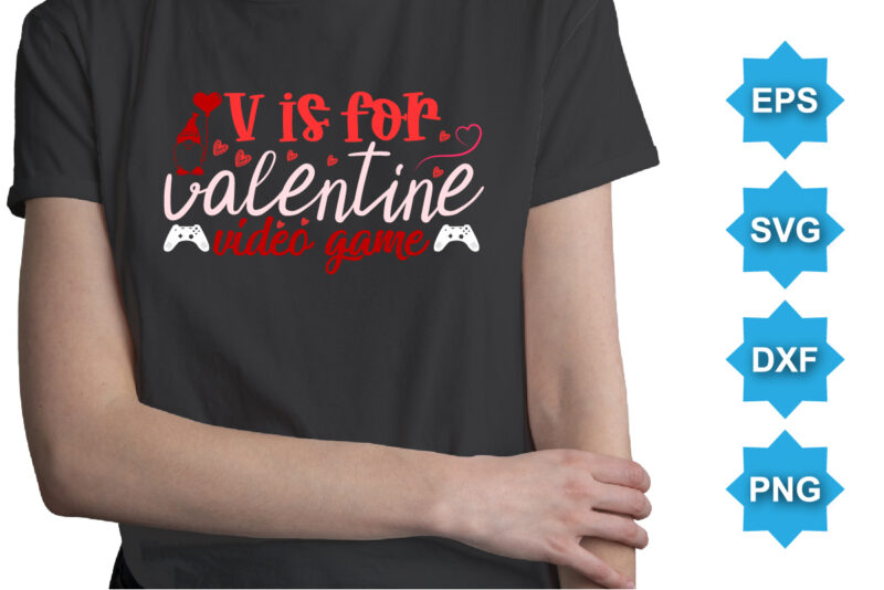 V Is For Valentine Video Games, Happy valentine shirt print template, 14 February typography design