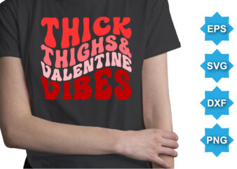 Thick Thighs And Valentine Vibes, Happy valentine shirt print template, 14 February typography design
