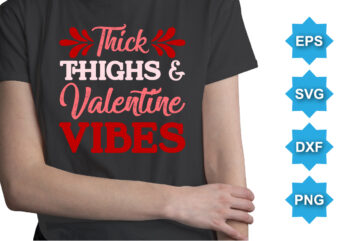 Thick thighs And Valentine Vibes, Happy valentine shirt print template, 14 February typography design