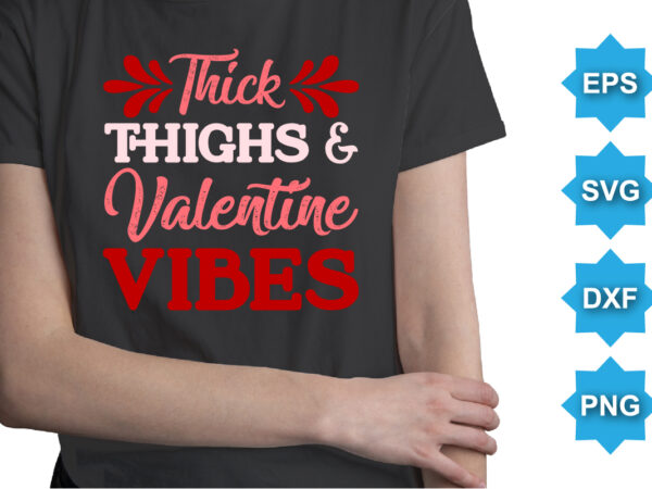 Thick thighs and valentine vibes, happy valentine shirt print template, 14 february typography design Thick thighs and valentine vibes, happy valentine shirt print template, 14 february typography design