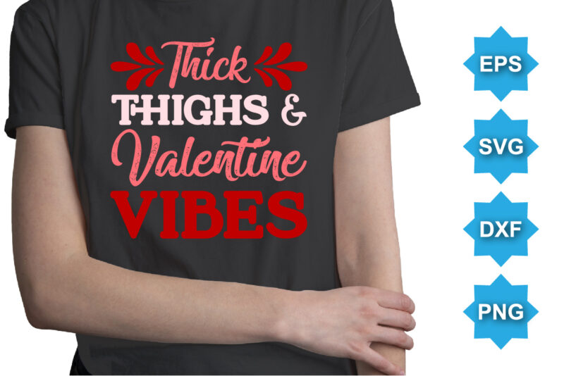 Thick thighs And Valentine Vibes, Happy valentine shirt print template, 14 February typography design