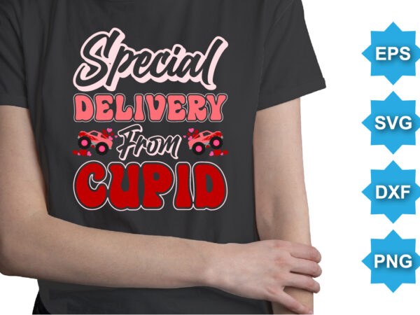 Special delivery from cupid, happy valentine shirt print template, 14 february typography design