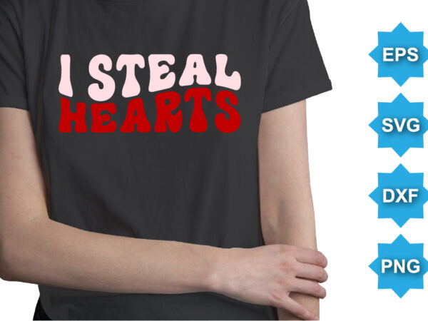 I steal hearts. happy valentine shirt print template, 14 february typography design