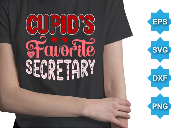 Cupid’s favorite secretary, happy valentine shirt print template, 14 february typography design