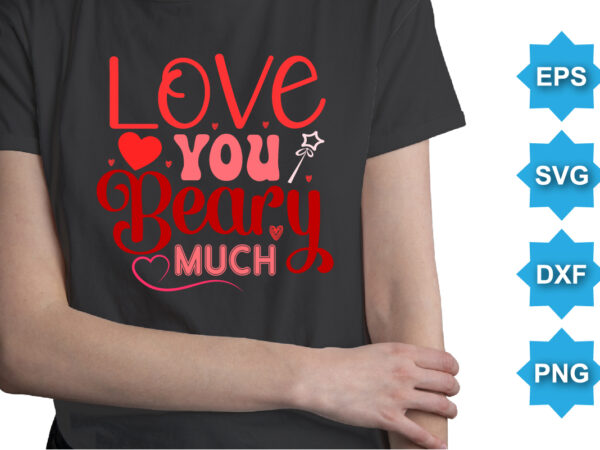 Love you beary much, happy valentine shirt print template, 14 february typography design