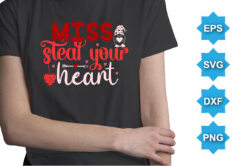 Miss Steal Your Heart, Happy valentine shirt print template, 14 February typography design