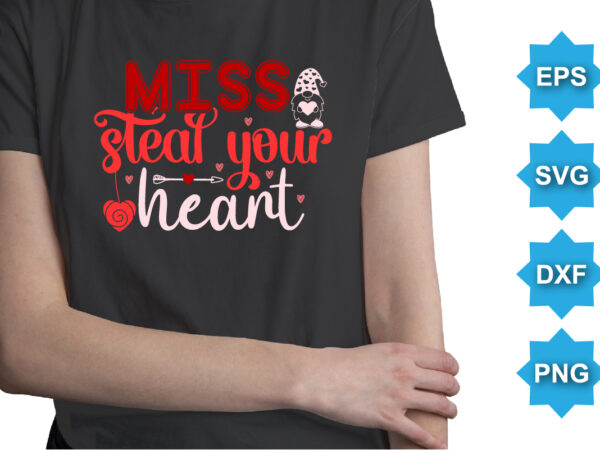 Miss steal your heart, happy valentine shirt print template, 14 february typography design