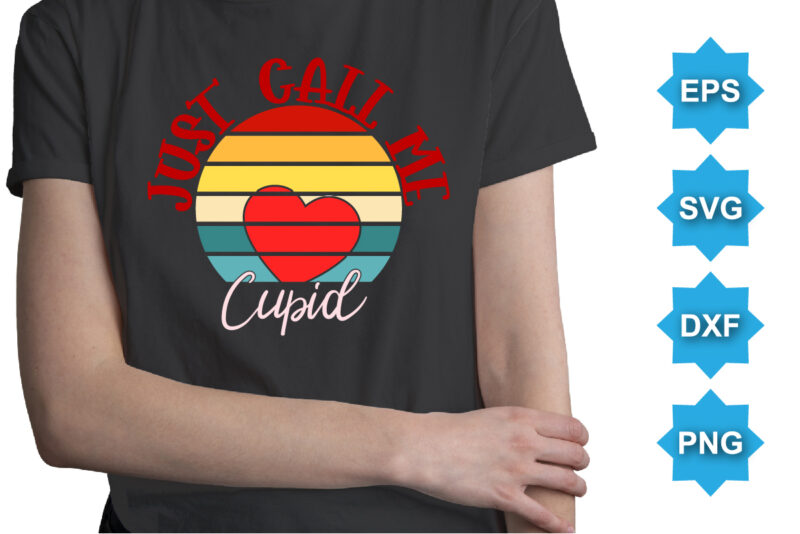 Just Call Me Cupid, Happy valentine shirt print template, 14 February typography design
