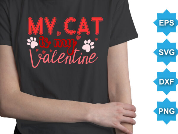 My cat is my valentine’s, happy valentine shirt print template, 14 february typography design