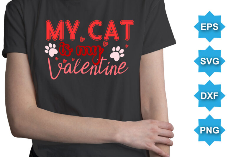 My Cat Is My Valentine’s, Happy valentine shirt print template, 14 February typography design
