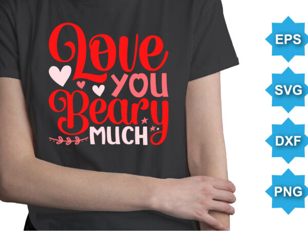 Love you beary much, happy valentine shirt print template, 14 february typography design