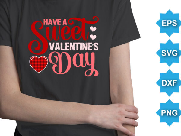 Have a sweet valentine’s day. happy valentine shirt print template, 14 february typography design