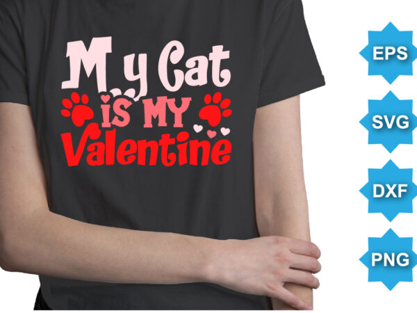 My cat is my valentine’s, happy valentine shirt print template, 14 february typography design