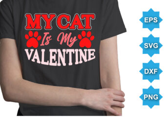 My Cat Is My Valentine’s, Happy valentine shirt print template, 14 February typography design