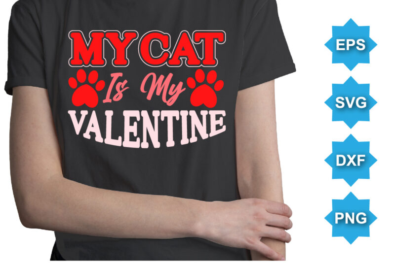 My Cat Is My Valentine’s, Happy valentine shirt print template, 14 February typography design