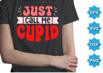 Just Call Me Cupid, Happy valentine shirt print template, 14 February typography design