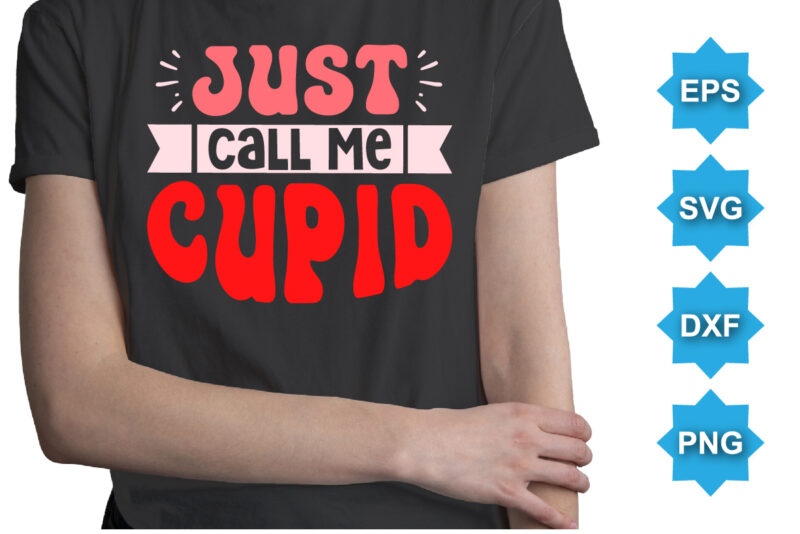 Just Call Me Cupid, Happy valentine shirt print template, 14 February typography design