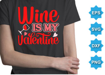 Wine Is My Valentine’s, Happy valentine shirt print template, 14 February typography design