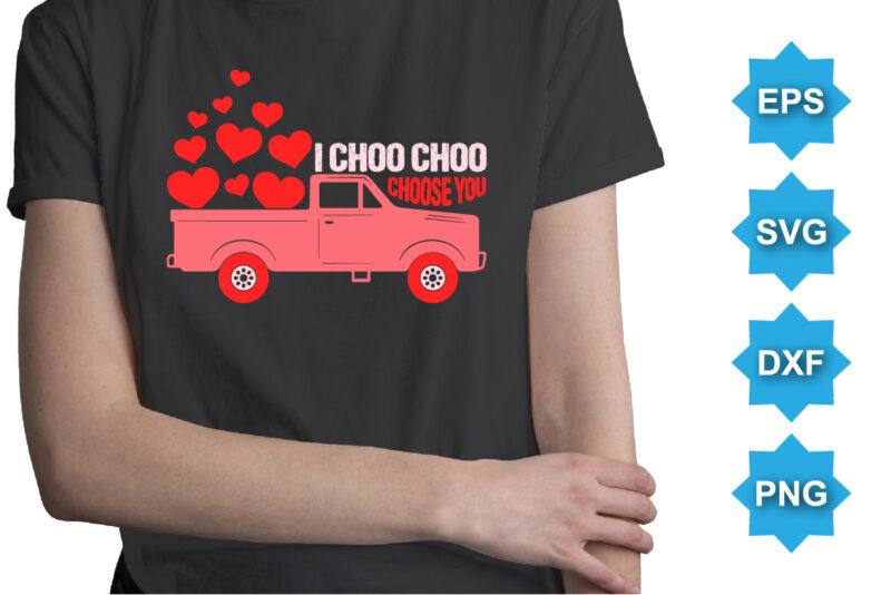 I choo choo choose you. Happy valentine shirt print template, 14 February typography design