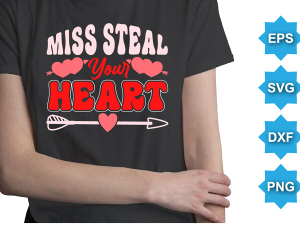 Miss steal your heart, happy valentine shirt print template, 14 february typography design
