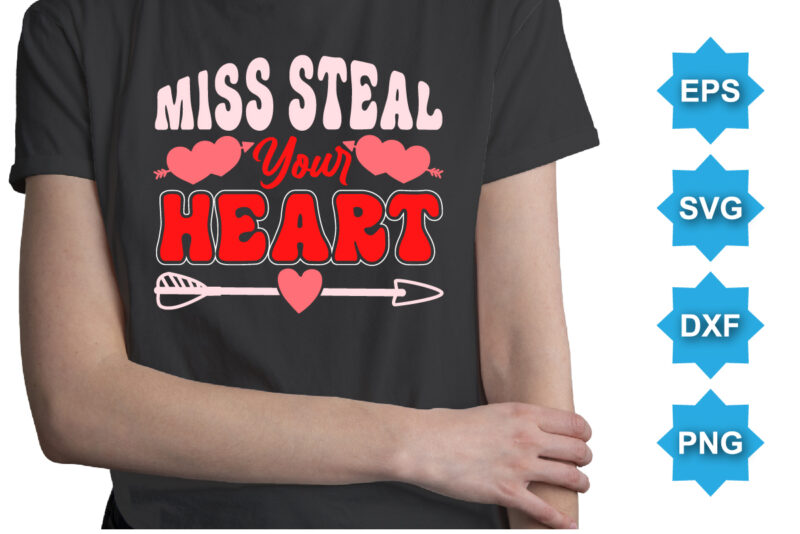 Miss Steal Your Heart, Happy valentine shirt print template, 14 February typography design