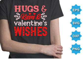 Hugs And Kisses And Valentine’s Wishes, Happy valentine shirt print template, 14 February typography design