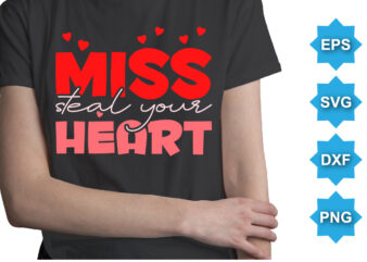 Miss Steal Your Heart, Happy valentine shirt print template, 14 February typography design
