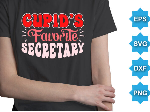 Cupid’s favorite secretary, happy valentine shirt print template, 14 february typography design