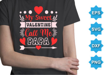 My Sweet Valentine Calls Me Papa, Happy valentine shirt print template, 14 February typography design